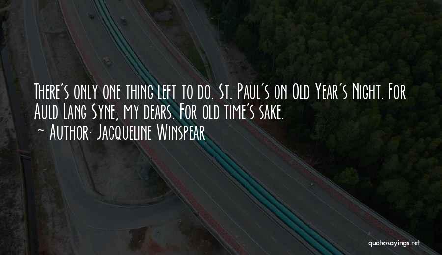 Jacqueline Winspear Quotes: There's Only One Thing Left To Do. St. Paul's On Old Year's Night. For Auld Lang Syne, My Dears. For