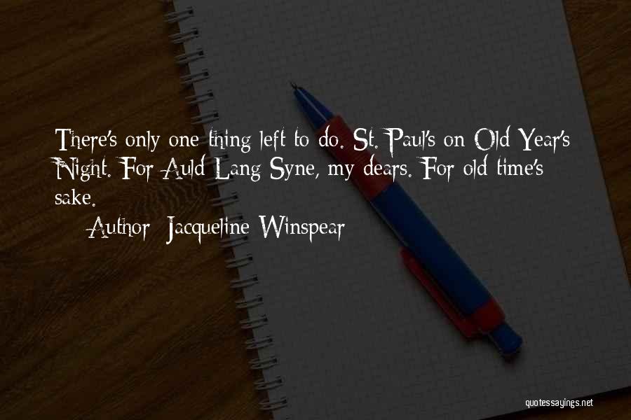 Jacqueline Winspear Quotes: There's Only One Thing Left To Do. St. Paul's On Old Year's Night. For Auld Lang Syne, My Dears. For