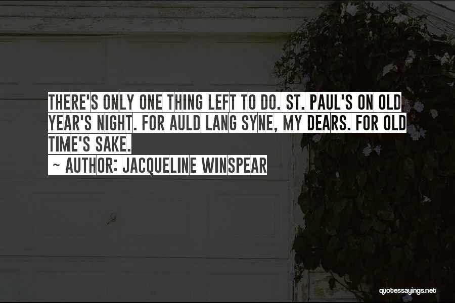 Jacqueline Winspear Quotes: There's Only One Thing Left To Do. St. Paul's On Old Year's Night. For Auld Lang Syne, My Dears. For