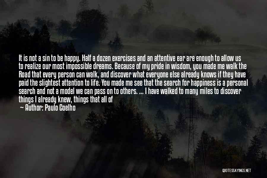 Paulo Coelho Quotes: It Is Not A Sin To Be Happy. Half A Dozen Exercises And An Attentive Ear Are Enough To Allow