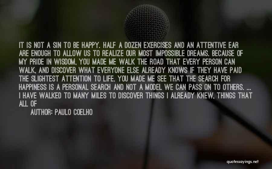 Paulo Coelho Quotes: It Is Not A Sin To Be Happy. Half A Dozen Exercises And An Attentive Ear Are Enough To Allow