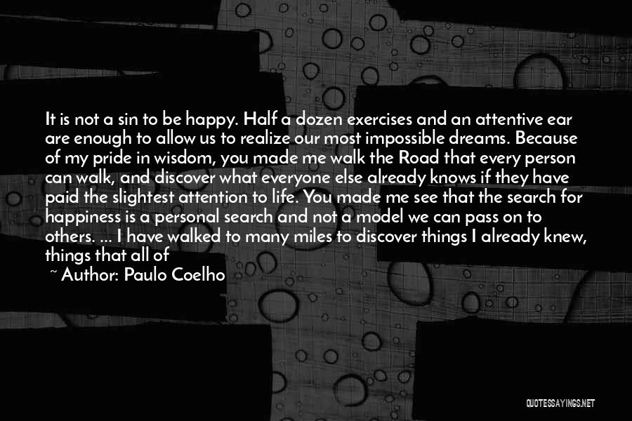 Paulo Coelho Quotes: It Is Not A Sin To Be Happy. Half A Dozen Exercises And An Attentive Ear Are Enough To Allow