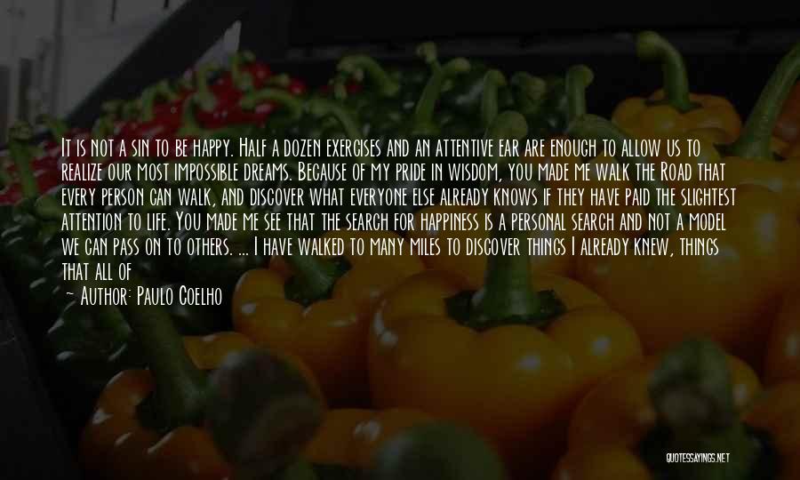 Paulo Coelho Quotes: It Is Not A Sin To Be Happy. Half A Dozen Exercises And An Attentive Ear Are Enough To Allow