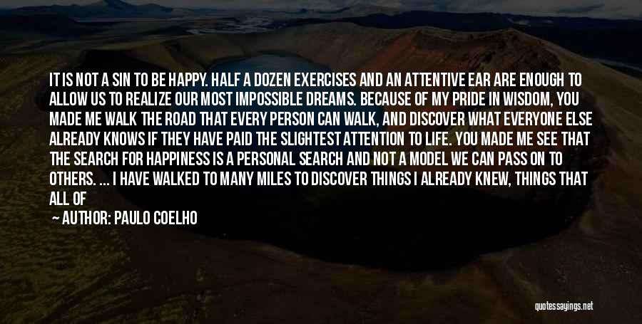 Paulo Coelho Quotes: It Is Not A Sin To Be Happy. Half A Dozen Exercises And An Attentive Ear Are Enough To Allow