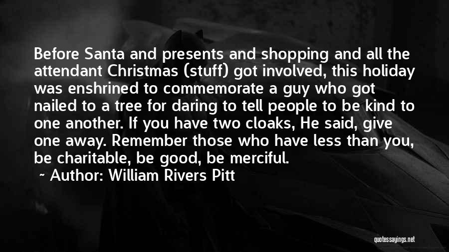 William Rivers Pitt Quotes: Before Santa And Presents And Shopping And All The Attendant Christmas (stuff) Got Involved, This Holiday Was Enshrined To Commemorate