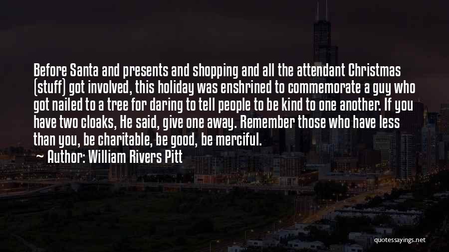 William Rivers Pitt Quotes: Before Santa And Presents And Shopping And All The Attendant Christmas (stuff) Got Involved, This Holiday Was Enshrined To Commemorate