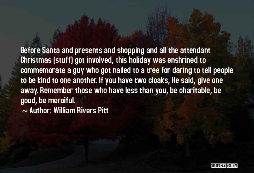 William Rivers Pitt Quotes: Before Santa And Presents And Shopping And All The Attendant Christmas (stuff) Got Involved, This Holiday Was Enshrined To Commemorate