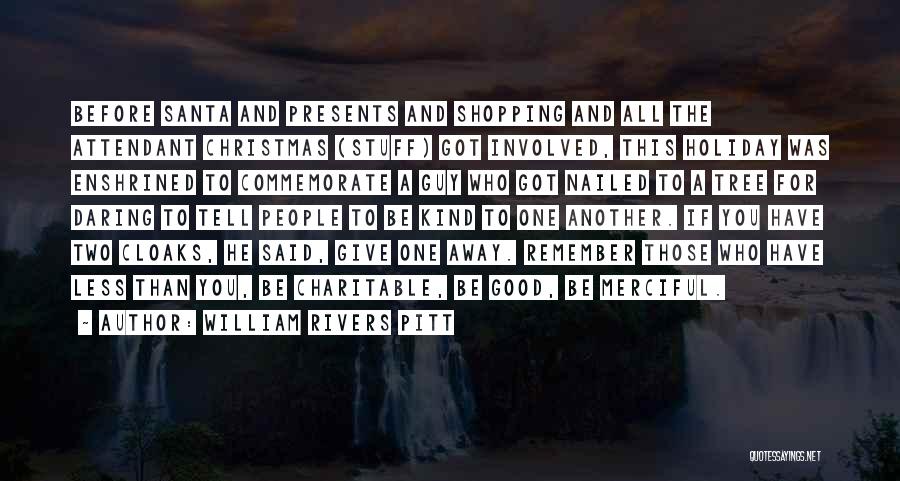 William Rivers Pitt Quotes: Before Santa And Presents And Shopping And All The Attendant Christmas (stuff) Got Involved, This Holiday Was Enshrined To Commemorate