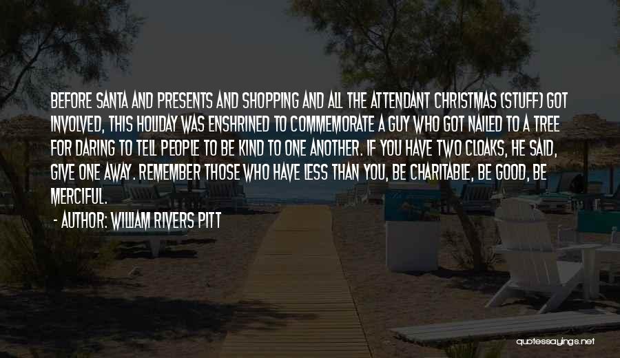 William Rivers Pitt Quotes: Before Santa And Presents And Shopping And All The Attendant Christmas (stuff) Got Involved, This Holiday Was Enshrined To Commemorate