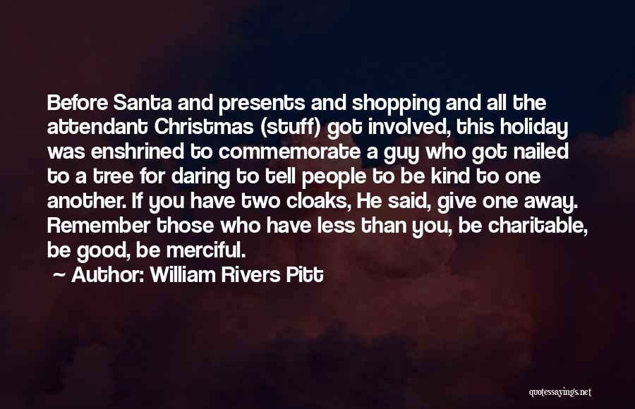 William Rivers Pitt Quotes: Before Santa And Presents And Shopping And All The Attendant Christmas (stuff) Got Involved, This Holiday Was Enshrined To Commemorate
