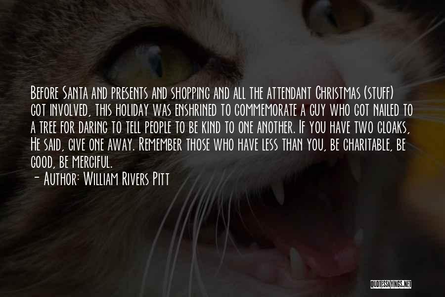 William Rivers Pitt Quotes: Before Santa And Presents And Shopping And All The Attendant Christmas (stuff) Got Involved, This Holiday Was Enshrined To Commemorate