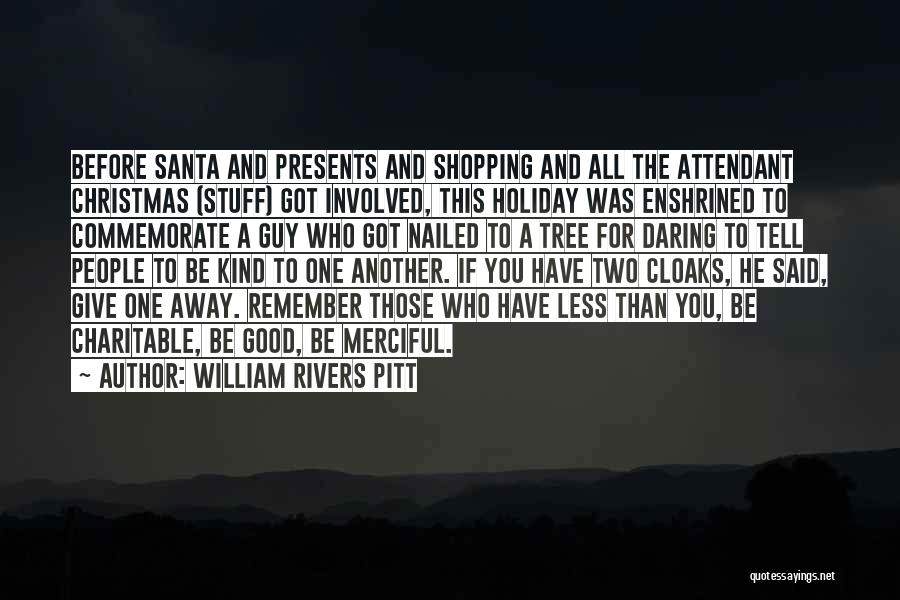 William Rivers Pitt Quotes: Before Santa And Presents And Shopping And All The Attendant Christmas (stuff) Got Involved, This Holiday Was Enshrined To Commemorate