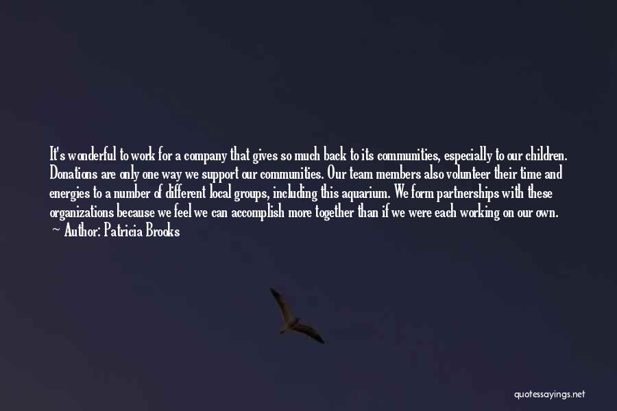 Patricia Brooks Quotes: It's Wonderful To Work For A Company That Gives So Much Back To Its Communities, Especially To Our Children. Donations