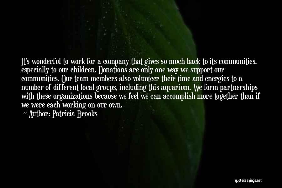 Patricia Brooks Quotes: It's Wonderful To Work For A Company That Gives So Much Back To Its Communities, Especially To Our Children. Donations