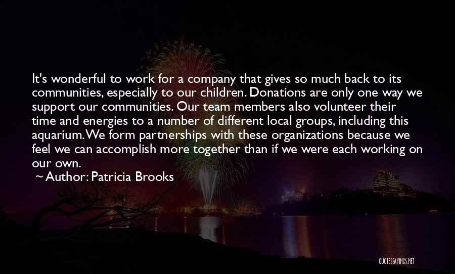 Patricia Brooks Quotes: It's Wonderful To Work For A Company That Gives So Much Back To Its Communities, Especially To Our Children. Donations