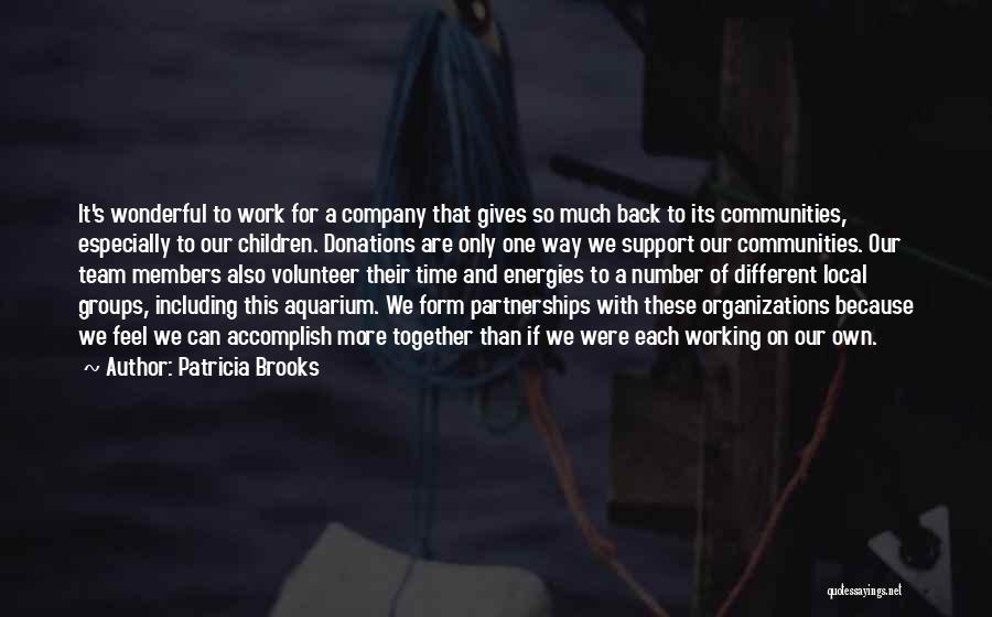 Patricia Brooks Quotes: It's Wonderful To Work For A Company That Gives So Much Back To Its Communities, Especially To Our Children. Donations