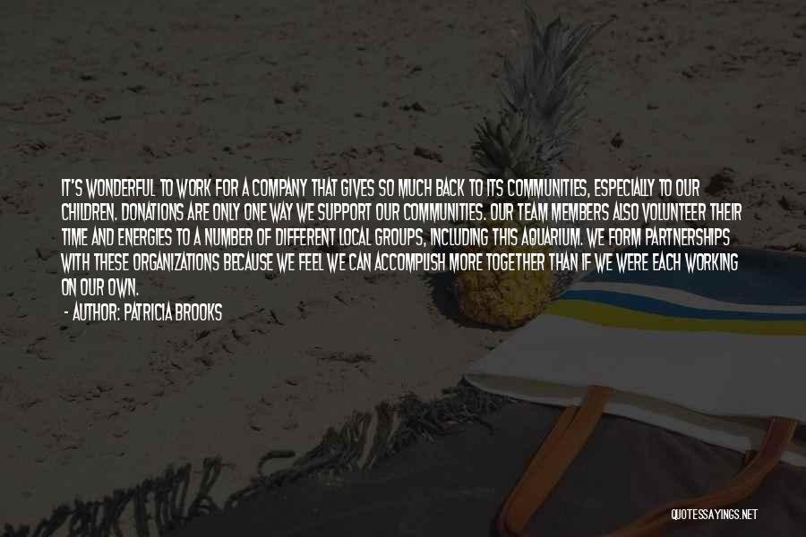 Patricia Brooks Quotes: It's Wonderful To Work For A Company That Gives So Much Back To Its Communities, Especially To Our Children. Donations