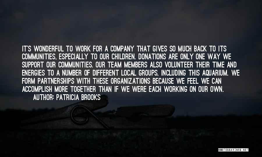 Patricia Brooks Quotes: It's Wonderful To Work For A Company That Gives So Much Back To Its Communities, Especially To Our Children. Donations