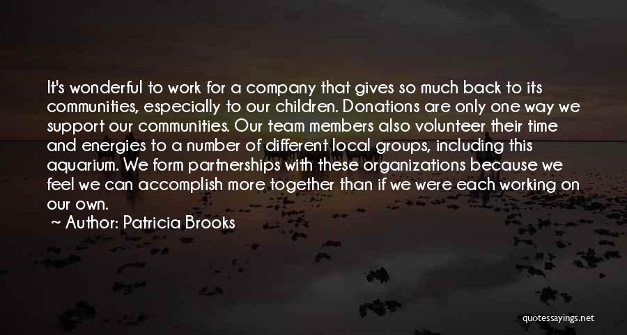 Patricia Brooks Quotes: It's Wonderful To Work For A Company That Gives So Much Back To Its Communities, Especially To Our Children. Donations