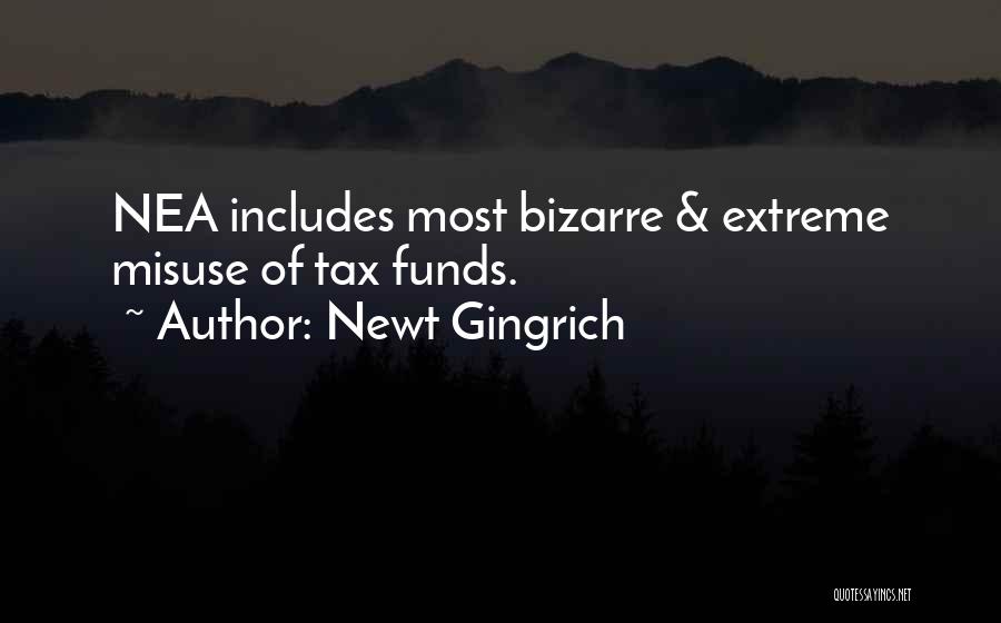 Newt Gingrich Quotes: Nea Includes Most Bizarre & Extreme Misuse Of Tax Funds.