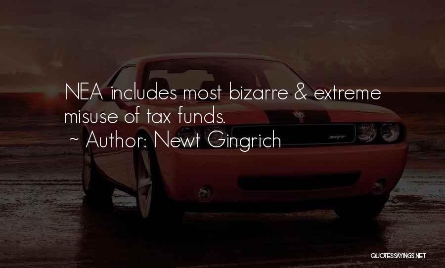 Newt Gingrich Quotes: Nea Includes Most Bizarre & Extreme Misuse Of Tax Funds.