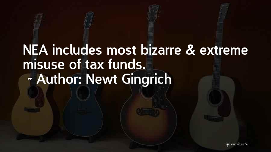 Newt Gingrich Quotes: Nea Includes Most Bizarre & Extreme Misuse Of Tax Funds.