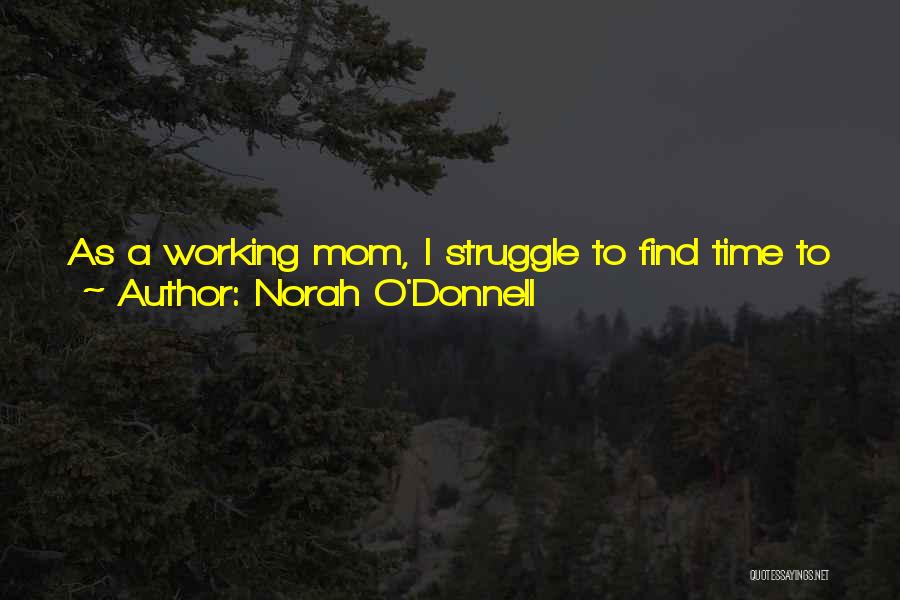 Norah O'Donnell Quotes: As A Working Mom, I Struggle To Find Time To Work Out And Go For Runs. I Usually Run Two