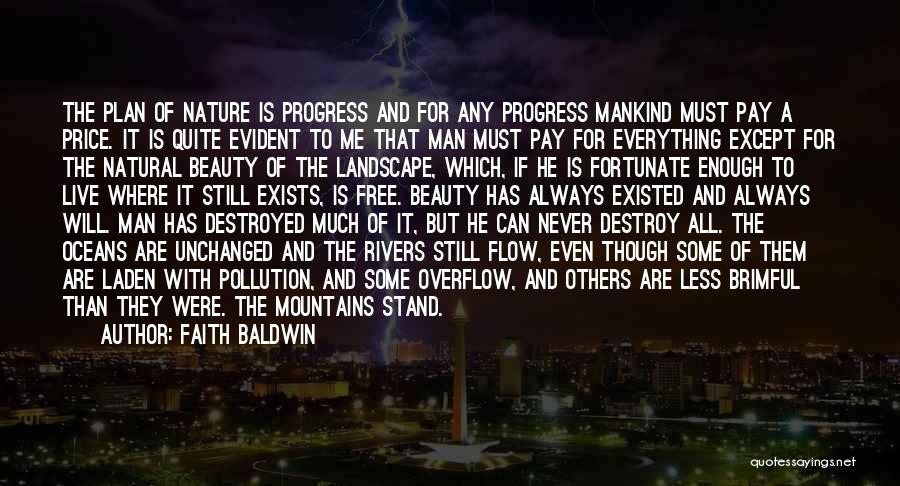 Faith Baldwin Quotes: The Plan Of Nature Is Progress And For Any Progress Mankind Must Pay A Price. It Is Quite Evident To