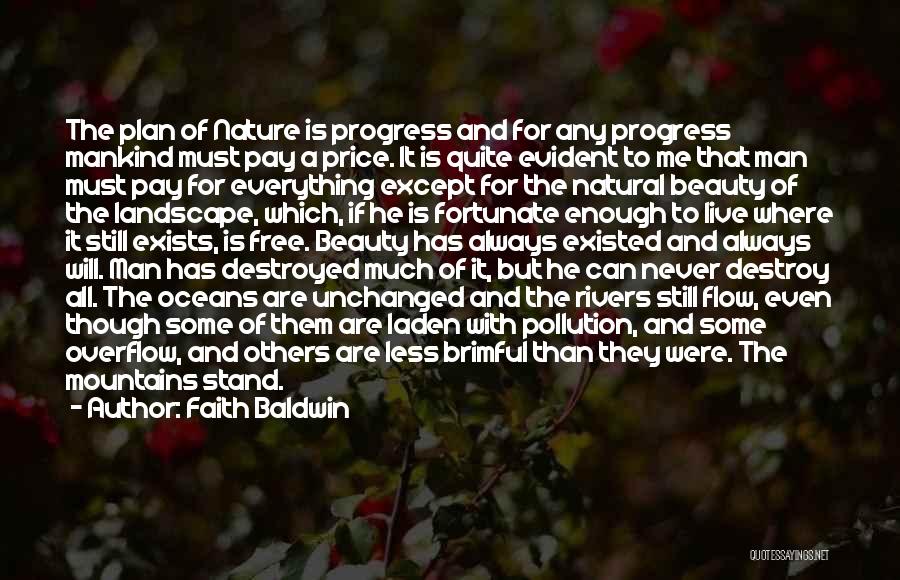 Faith Baldwin Quotes: The Plan Of Nature Is Progress And For Any Progress Mankind Must Pay A Price. It Is Quite Evident To