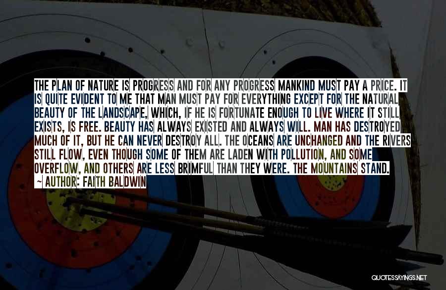 Faith Baldwin Quotes: The Plan Of Nature Is Progress And For Any Progress Mankind Must Pay A Price. It Is Quite Evident To