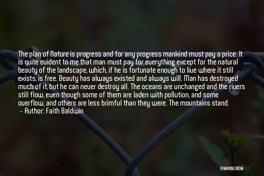 Faith Baldwin Quotes: The Plan Of Nature Is Progress And For Any Progress Mankind Must Pay A Price. It Is Quite Evident To