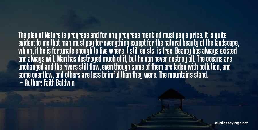 Faith Baldwin Quotes: The Plan Of Nature Is Progress And For Any Progress Mankind Must Pay A Price. It Is Quite Evident To