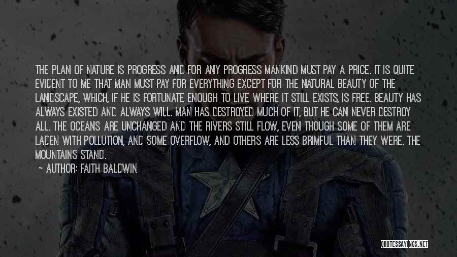 Faith Baldwin Quotes: The Plan Of Nature Is Progress And For Any Progress Mankind Must Pay A Price. It Is Quite Evident To
