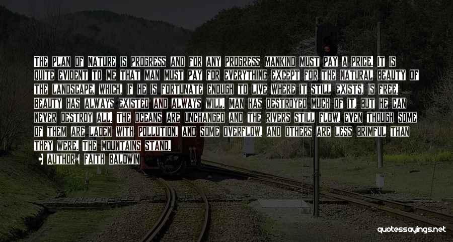 Faith Baldwin Quotes: The Plan Of Nature Is Progress And For Any Progress Mankind Must Pay A Price. It Is Quite Evident To