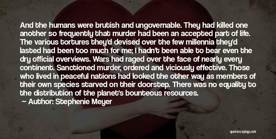 Stephenie Meyer Quotes: And The Humans Were Brutish And Ungovernable. They Had Killed One Another So Frequently That Murder Had Been An Accepted