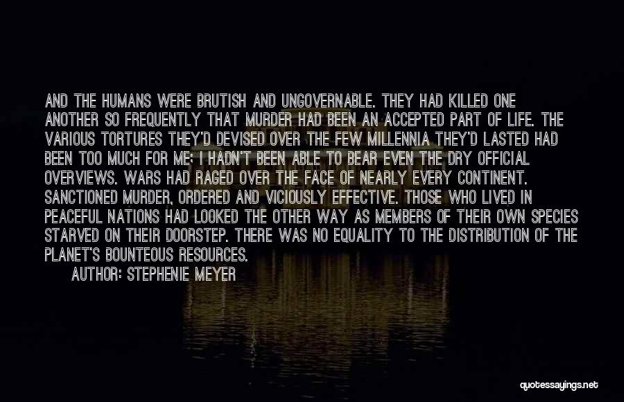 Stephenie Meyer Quotes: And The Humans Were Brutish And Ungovernable. They Had Killed One Another So Frequently That Murder Had Been An Accepted