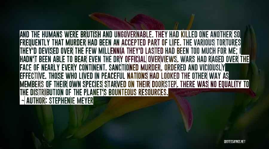 Stephenie Meyer Quotes: And The Humans Were Brutish And Ungovernable. They Had Killed One Another So Frequently That Murder Had Been An Accepted
