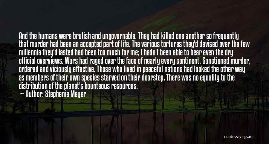 Stephenie Meyer Quotes: And The Humans Were Brutish And Ungovernable. They Had Killed One Another So Frequently That Murder Had Been An Accepted