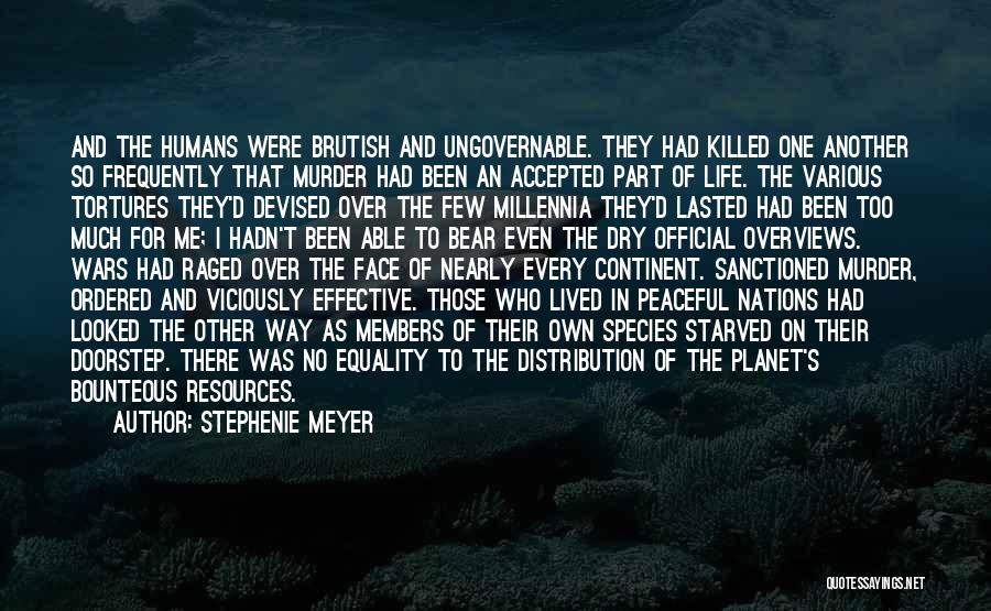 Stephenie Meyer Quotes: And The Humans Were Brutish And Ungovernable. They Had Killed One Another So Frequently That Murder Had Been An Accepted