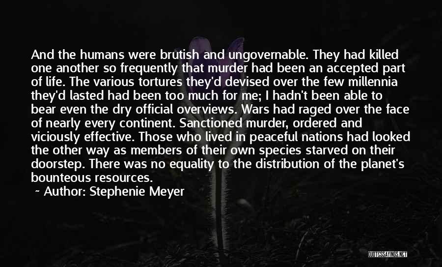 Stephenie Meyer Quotes: And The Humans Were Brutish And Ungovernable. They Had Killed One Another So Frequently That Murder Had Been An Accepted