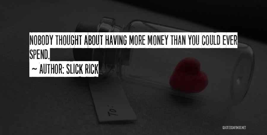 Slick Rick Quotes: Nobody Thought About Having More Money Than You Could Ever Spend.