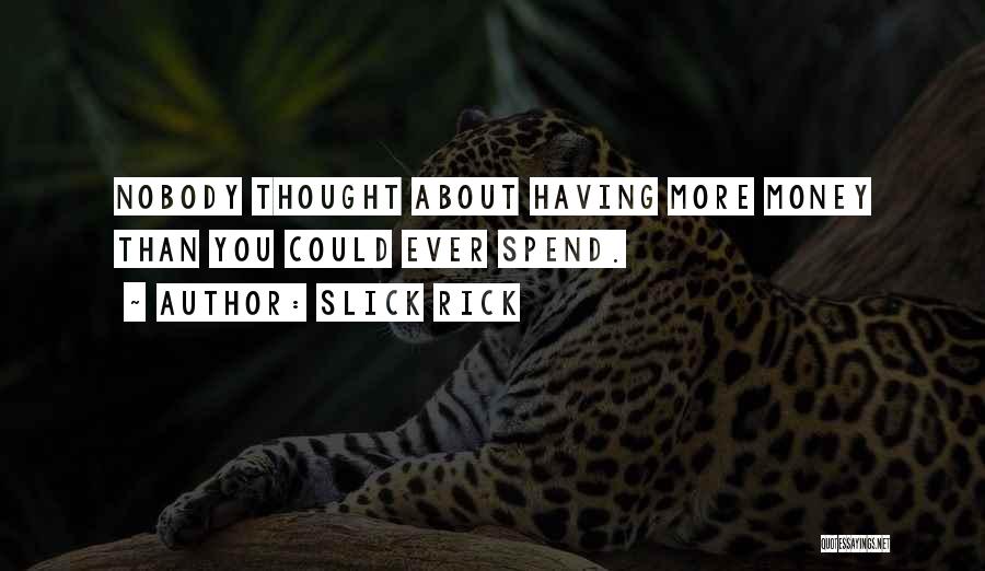 Slick Rick Quotes: Nobody Thought About Having More Money Than You Could Ever Spend.