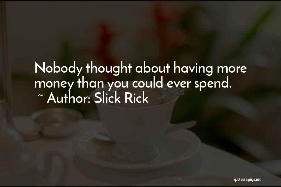 Slick Rick Quotes: Nobody Thought About Having More Money Than You Could Ever Spend.