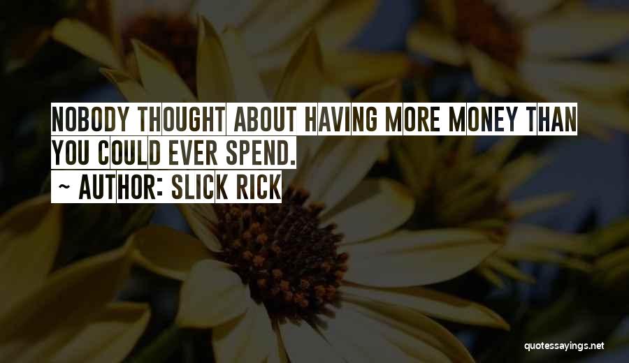 Slick Rick Quotes: Nobody Thought About Having More Money Than You Could Ever Spend.