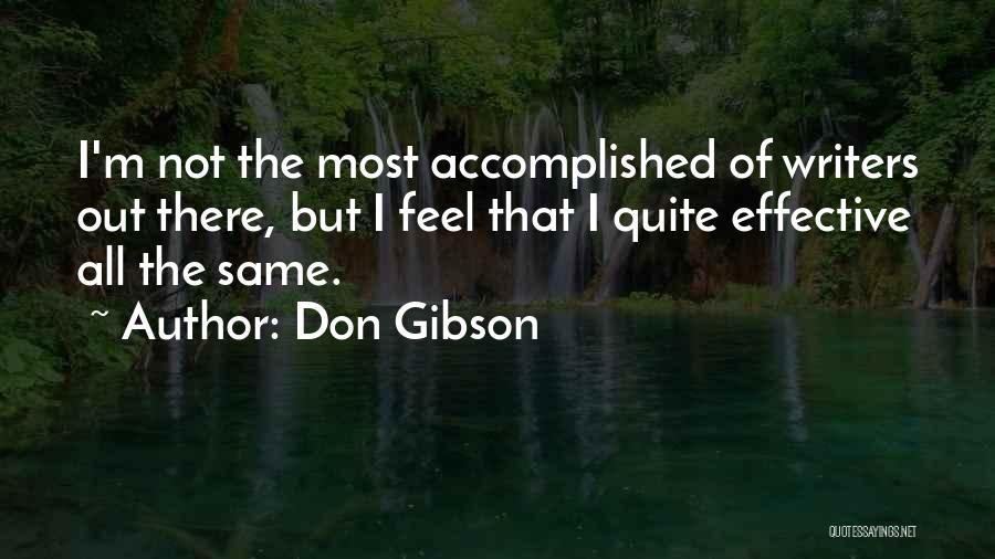 Don Gibson Quotes: I'm Not The Most Accomplished Of Writers Out There, But I Feel That I Quite Effective All The Same.