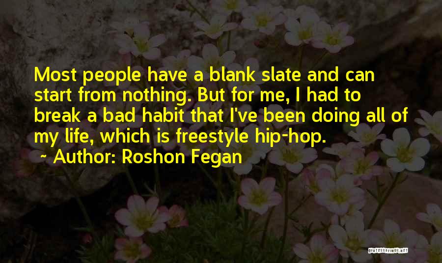 Roshon Fegan Quotes: Most People Have A Blank Slate And Can Start From Nothing. But For Me, I Had To Break A Bad