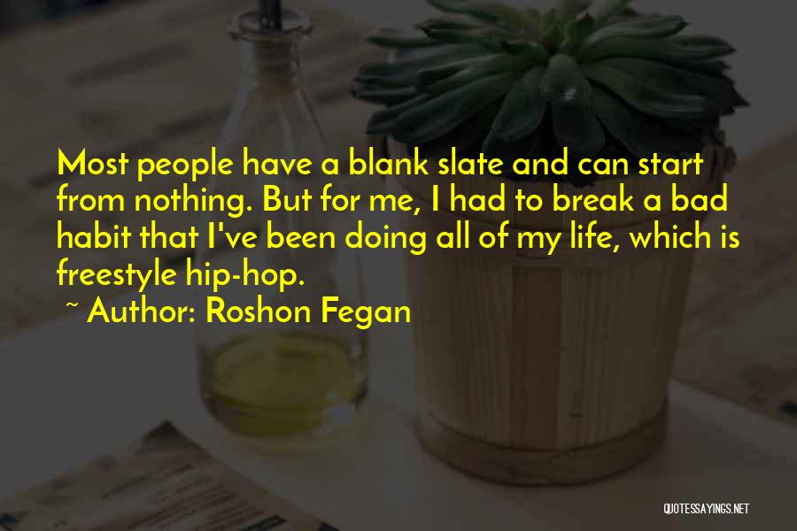 Roshon Fegan Quotes: Most People Have A Blank Slate And Can Start From Nothing. But For Me, I Had To Break A Bad