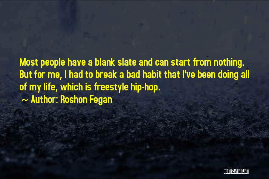 Roshon Fegan Quotes: Most People Have A Blank Slate And Can Start From Nothing. But For Me, I Had To Break A Bad
