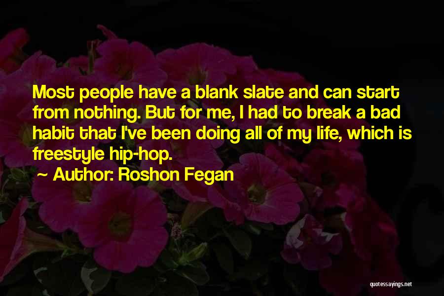 Roshon Fegan Quotes: Most People Have A Blank Slate And Can Start From Nothing. But For Me, I Had To Break A Bad