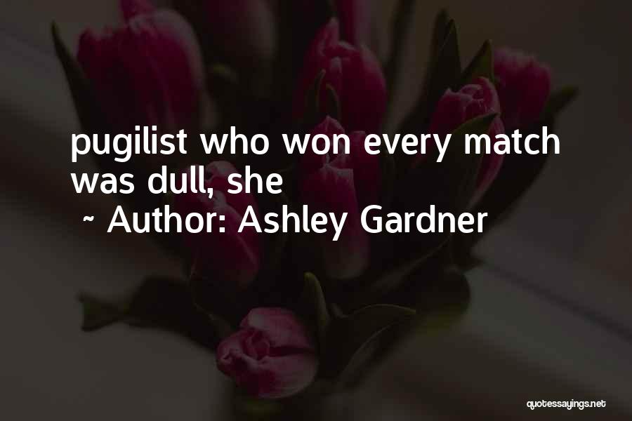 Ashley Gardner Quotes: Pugilist Who Won Every Match Was Dull, She